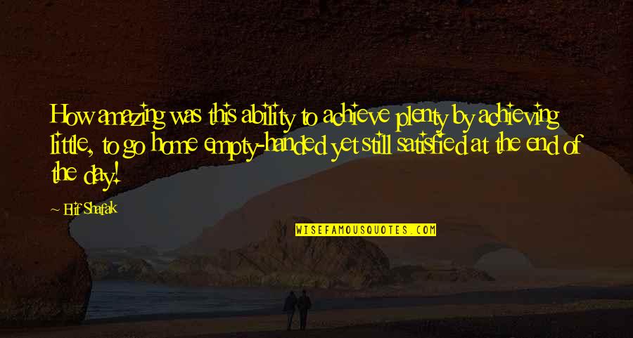 Shafak Elif Quotes By Elif Shafak: How amazing was this ability to achieve plenty