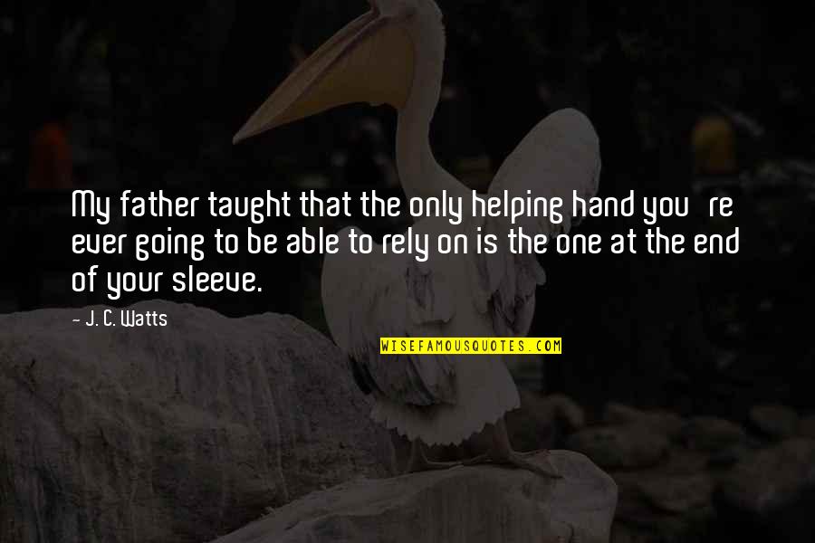 Shaffika Quotes By J. C. Watts: My father taught that the only helping hand