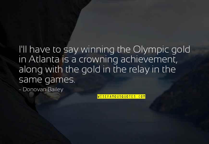 Shafii Kadkani Quotes By Donovan Bailey: I'll have to say winning the Olympic gold