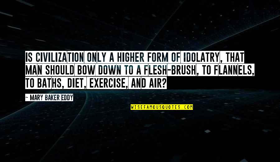 Shagun Pandey Quotes By Mary Baker Eddy: Is civilization only a higher form of idolatry,