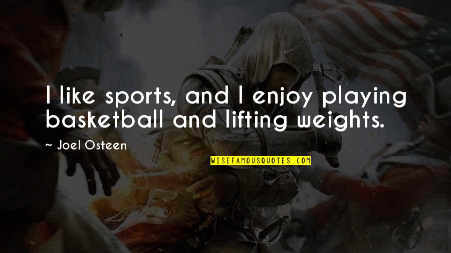 Shahani Motors Quotes By Joel Osteen: I like sports, and I enjoy playing basketball