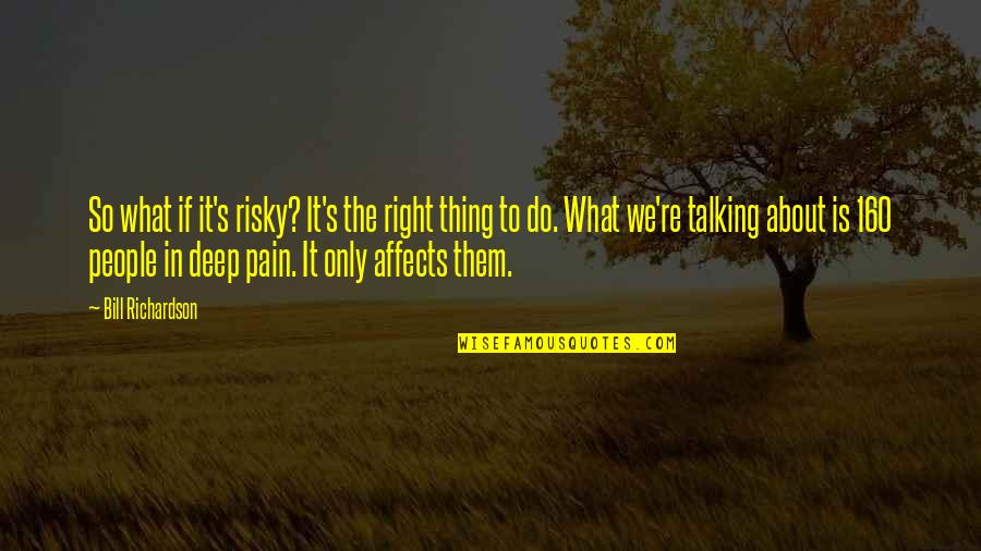 Shakaland Technical College Quotes By Bill Richardson: So what if it's risky? It's the right