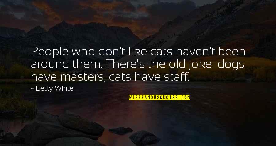 Shake Or Malt Quotes By Betty White: People who don't like cats haven't been around