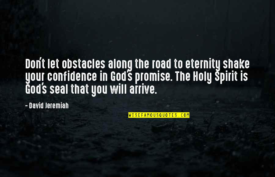 Shake The Spirit Quotes By David Jeremiah: Don't let obstacles along the road to eternity