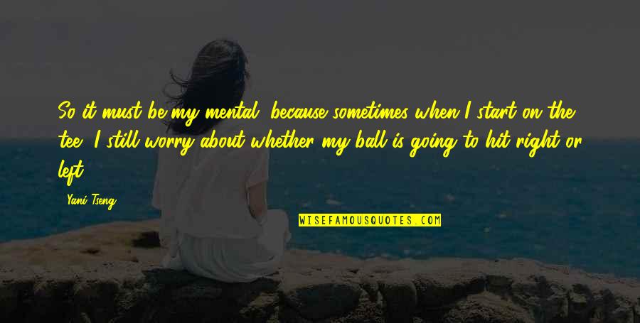 Shakeela Hottest Quotes By Yani Tseng: So it must be my mental, because sometimes