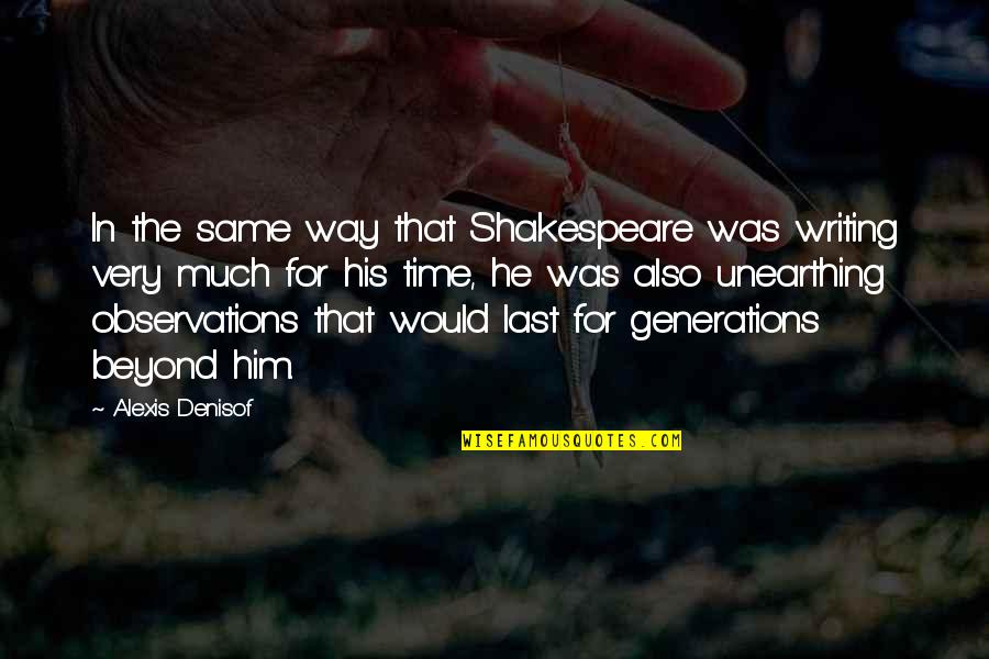 Shakespeare On Writing Quotes By Alexis Denisof: In the same way that Shakespeare was writing