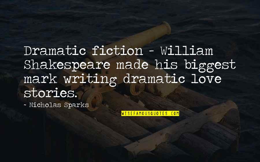 Shakespeare On Writing Quotes By Nicholas Sparks: Dramatic fiction - William Shakespeare made his biggest