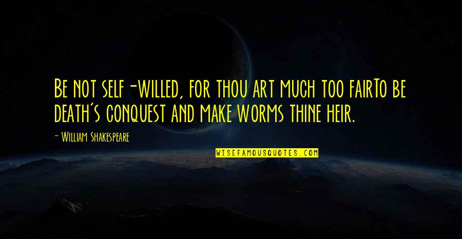 Shakespeare Sonnet Quotes By William Shakespeare: Be not self-willed, for thou art much too