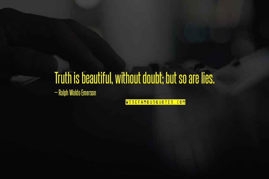 Shakespeare's Comedies Quotes By Ralph Waldo Emerson: Truth is beautiful, without doubt; but so are