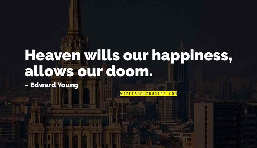 Shalehan Quotes By Edward Young: Heaven wills our happiness, allows our doom.