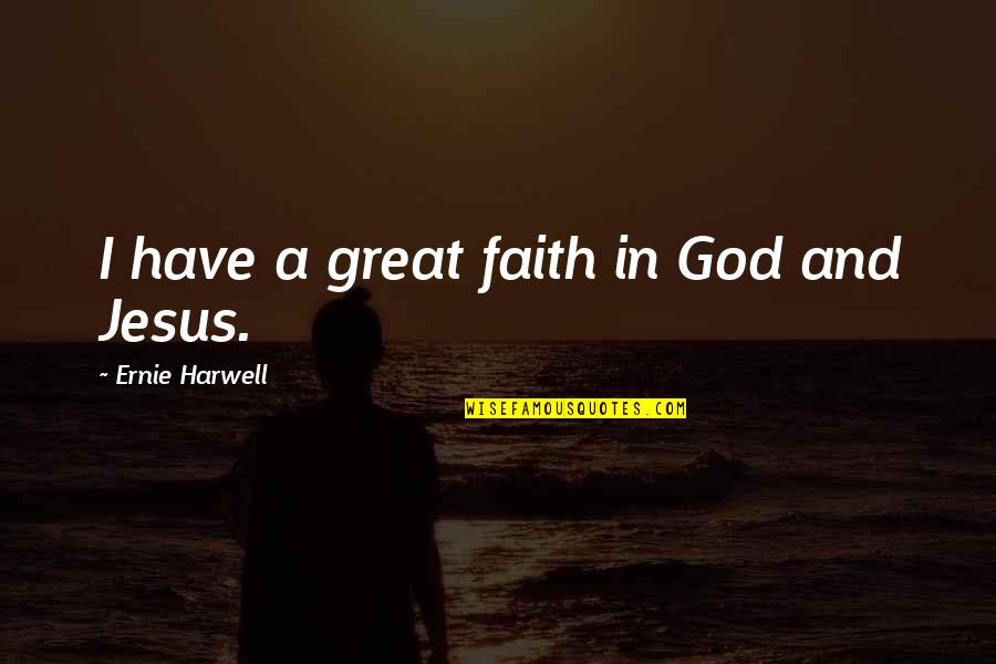 Shalev Development Quotes By Ernie Harwell: I have a great faith in God and