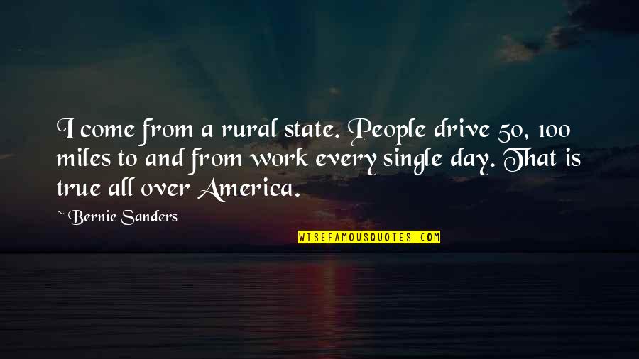 Shamansky Restaurant Quotes By Bernie Sanders: I come from a rural state. People drive