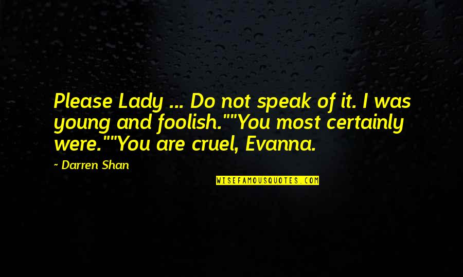 Shamdooni Quotes By Darren Shan: Please Lady ... Do not speak of it.