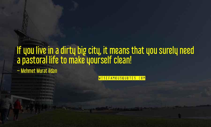 Shamdooni Quotes By Mehmet Murat Ildan: If you live in a dirty big city,