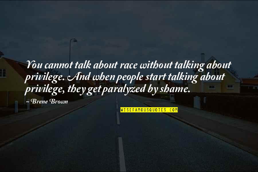 Shame Brene Brown Quotes By Brene Brown: You cannot talk about race without talking about