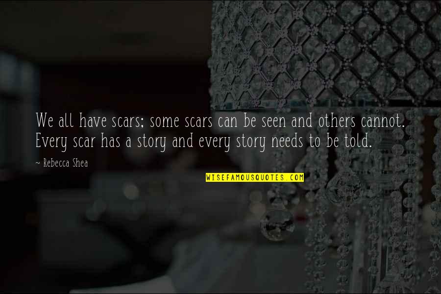 Shameless Creature Quotes By Rebecca Shea: We all have scars; some scars can be