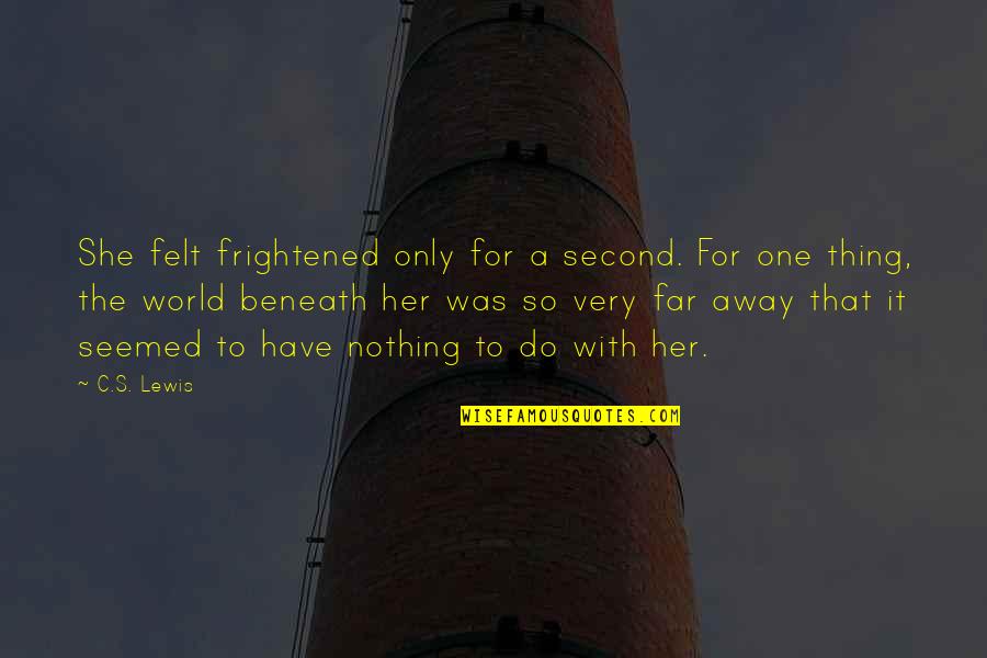 Shamieka Quotes By C.S. Lewis: She felt frightened only for a second. For