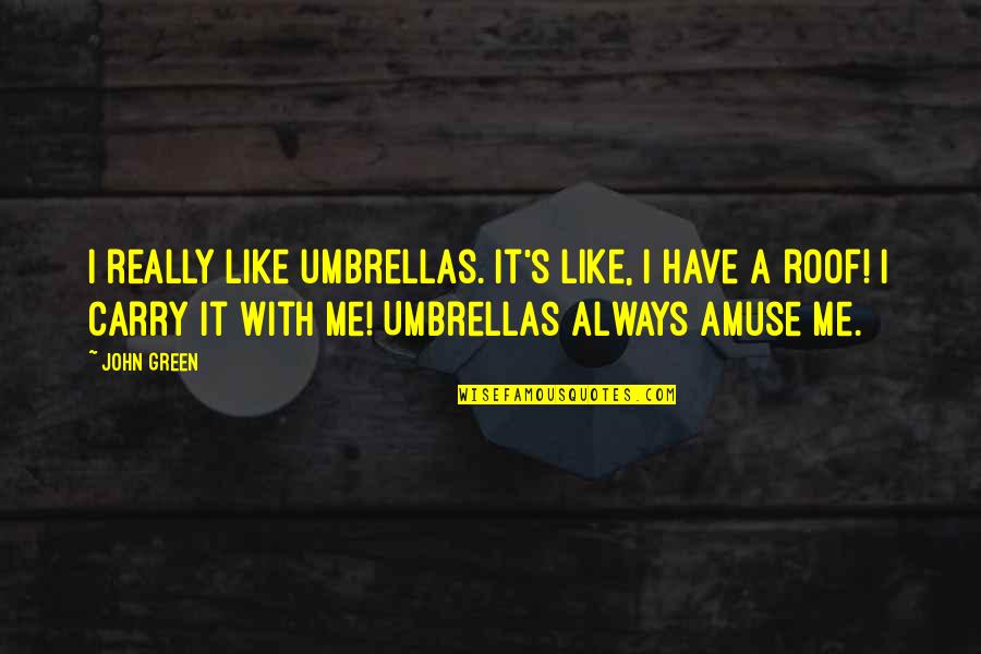 Shamieka Quotes By John Green: I really like umbrellas. It's like, I have