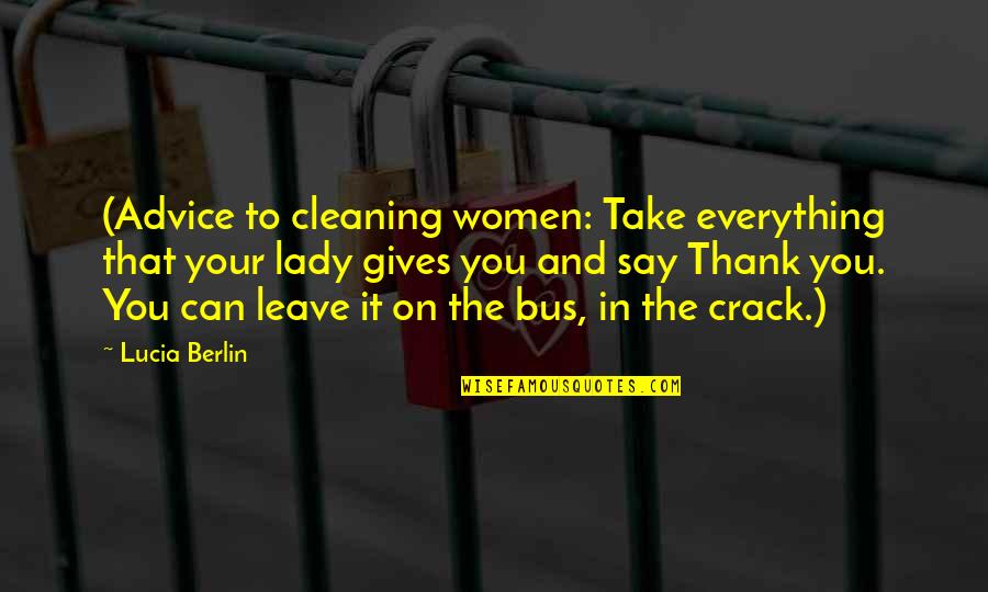 Shamoon Attack Quotes By Lucia Berlin: (Advice to cleaning women: Take everything that your