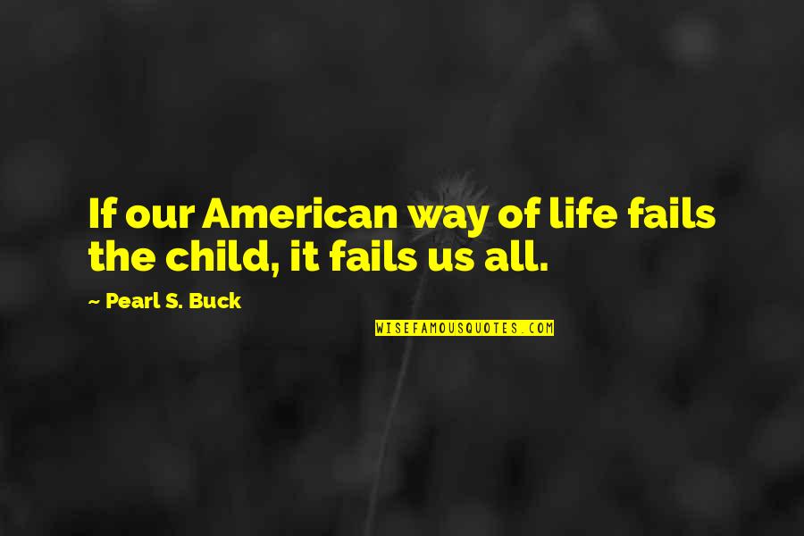 Shamy Stores Quotes By Pearl S. Buck: If our American way of life fails the