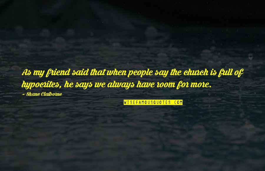 Shane Claiborne Quotes By Shane Claiborne: As my friend said that when people say