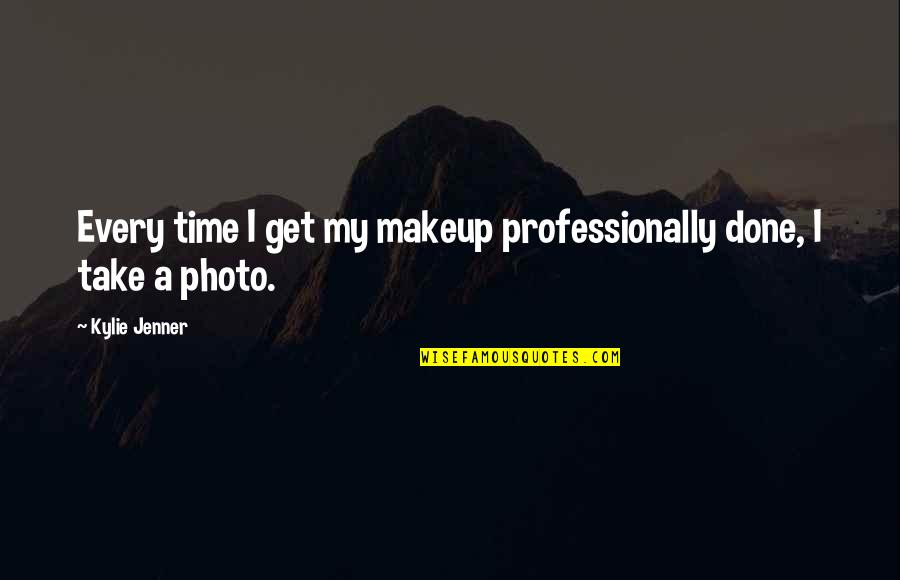 Shaneze Quotes By Kylie Jenner: Every time I get my makeup professionally done,