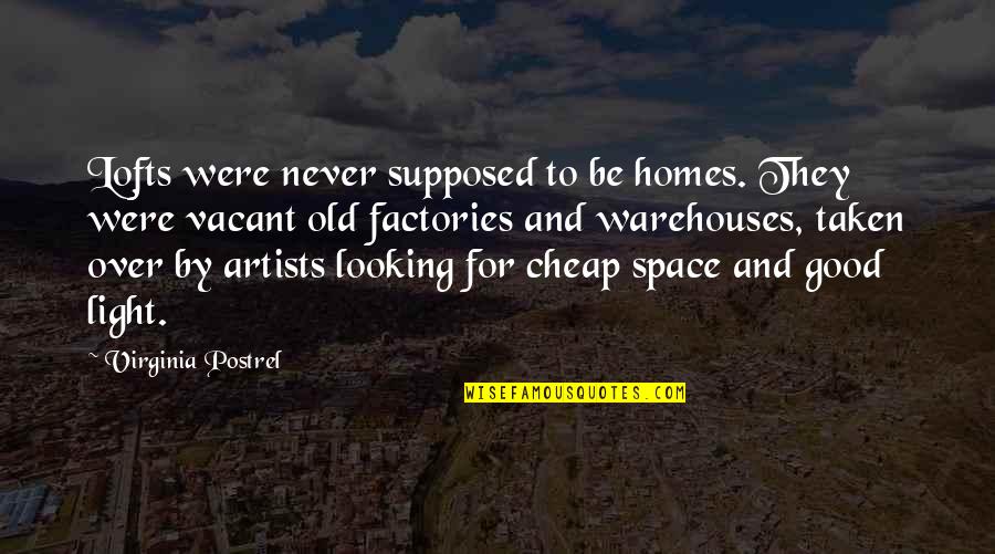 Shanmukhananda Quotes By Virginia Postrel: Lofts were never supposed to be homes. They