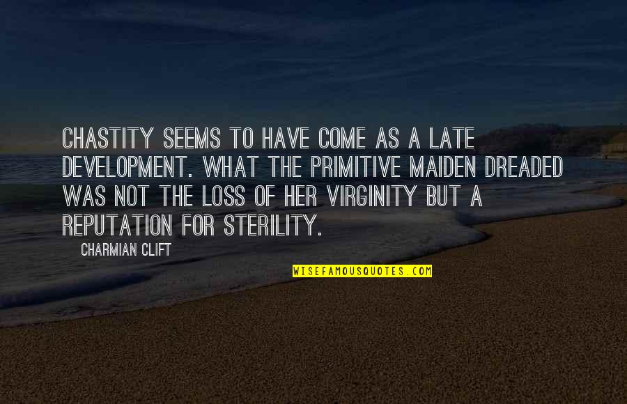 Shao Kahn Quotes By Charmian Clift: Chastity seems to have come as a late