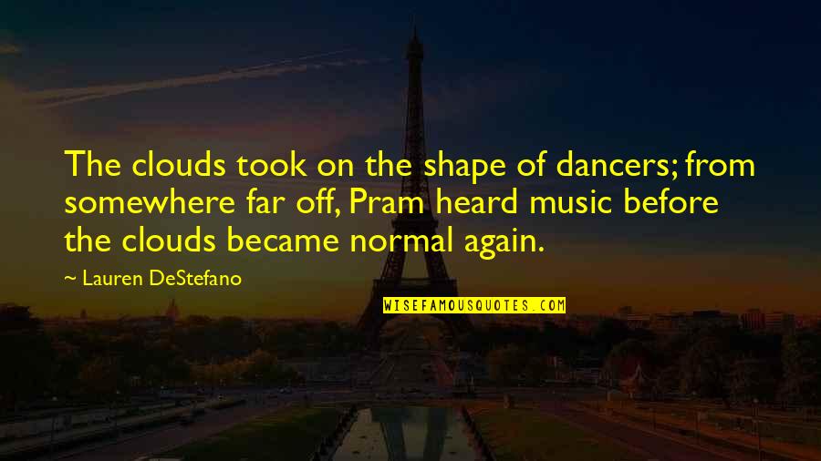 Shape The Sky Quotes By Lauren DeStefano: The clouds took on the shape of dancers;