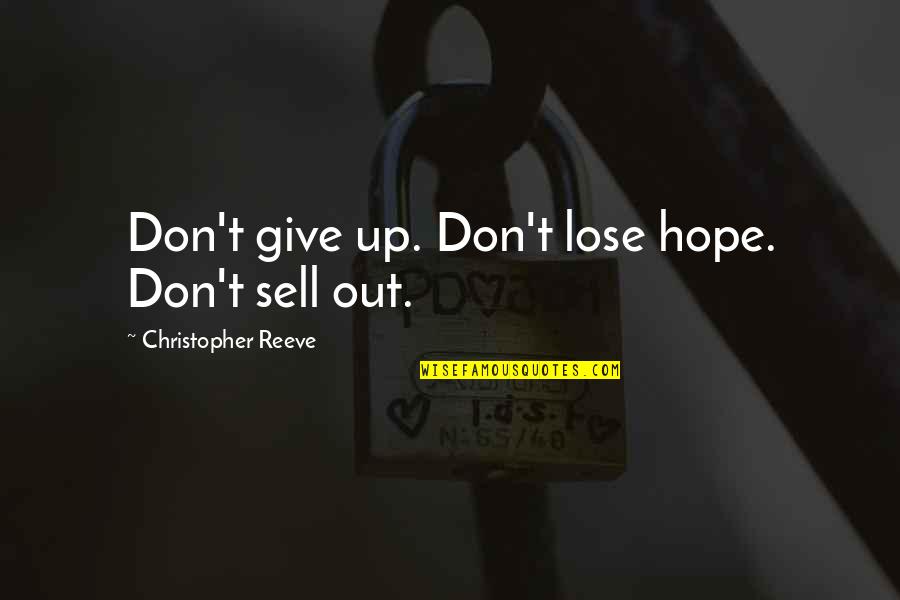 Shaping Your Own Future Quotes By Christopher Reeve: Don't give up. Don't lose hope. Don't sell