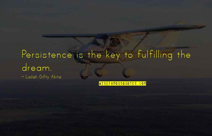 Shapkoff Moving Quotes By Lailah Gifty Akita: Persistence is the key to fulfilling the dream.