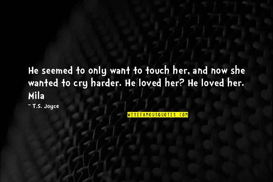 Shapkoff Moving Quotes By T.S. Joyce: He seemed to only want to touch her,