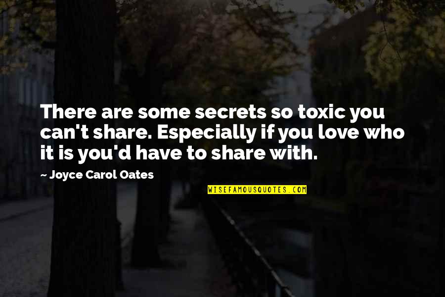 Share Love Quotes By Joyce Carol Oates: There are some secrets so toxic you can't