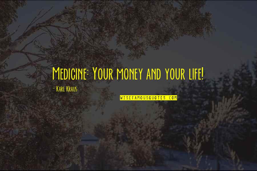 Sharecropper Quotes By Karl Kraus: Medicine: Your money and your life!