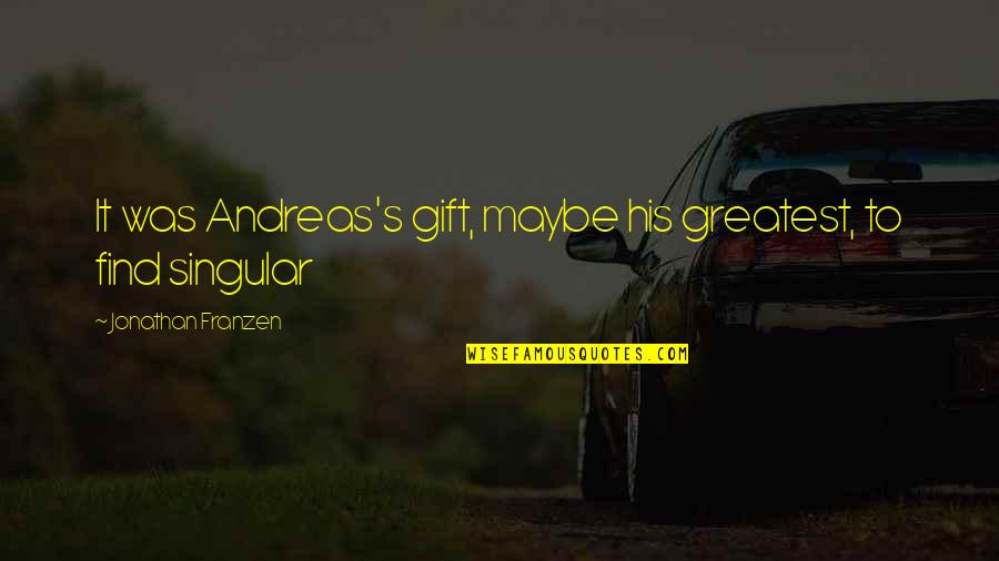 Shareholding Certificate Quotes By Jonathan Franzen: It was Andreas's gift, maybe his greatest, to