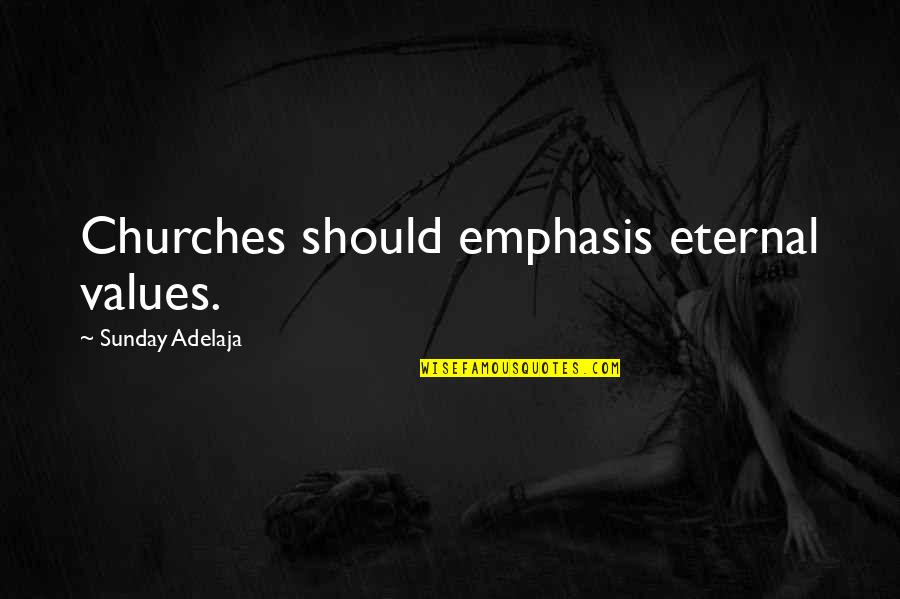 Shareware Games Quotes By Sunday Adelaja: Churches should emphasis eternal values.