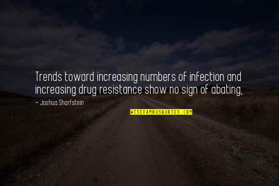 Sharfstein Joshua Quotes By Joshua Sharfstein: Trends toward increasing numbers of infection and increasing