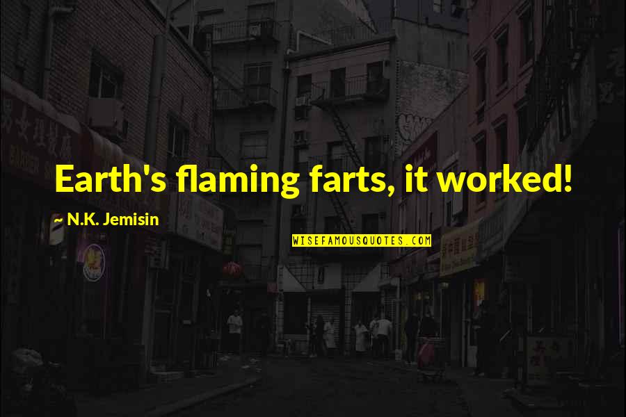 Shari Lewis Quotes By N.K. Jemisin: Earth's flaming farts, it worked!