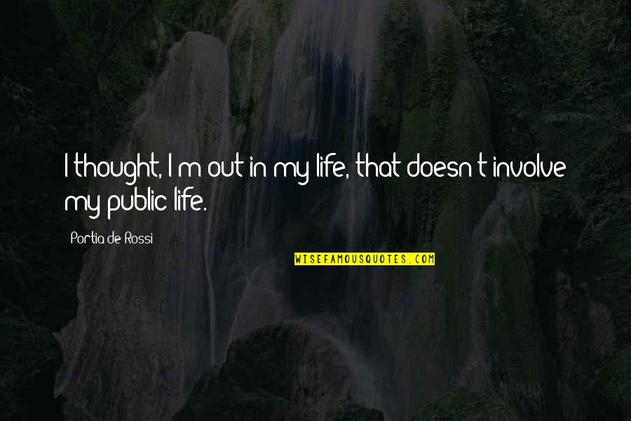 Sharing Burdens Quotes By Portia De Rossi: I thought, I'm out in my life, that