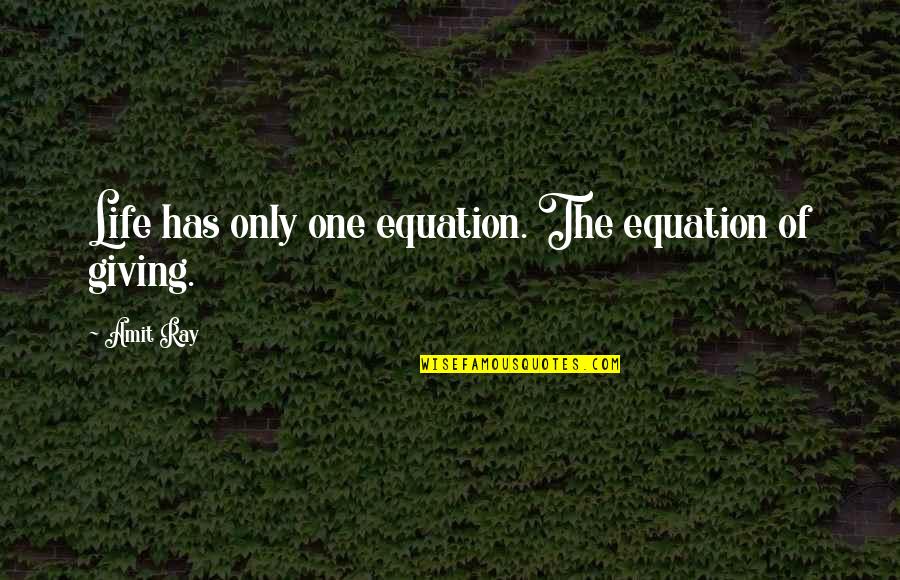 Sharing Experience Quotes By Amit Ray: Life has only one equation. The equation of