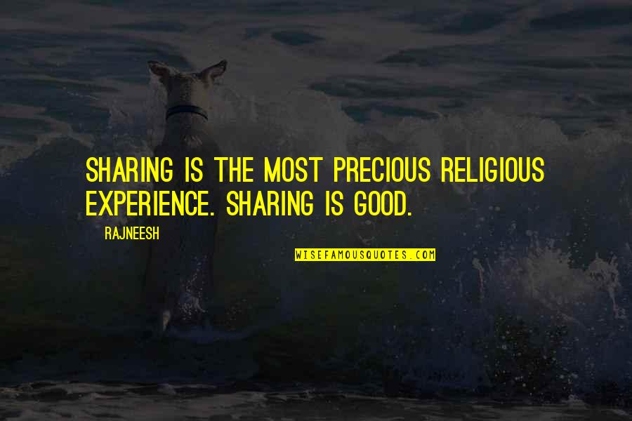 Sharing Experience Quotes By Rajneesh: Sharing is the most precious religious experience. Sharing