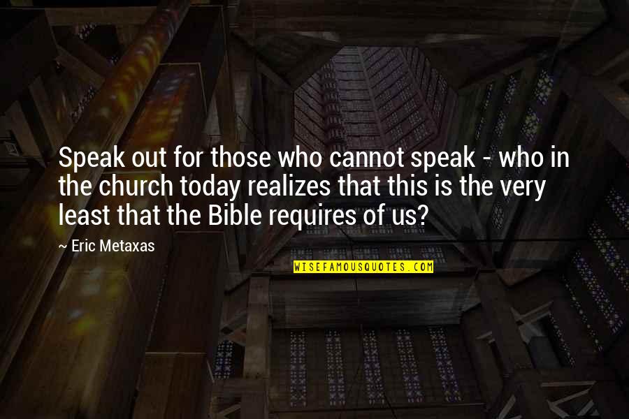 Sharing Our History Quotes By Eric Metaxas: Speak out for those who cannot speak -