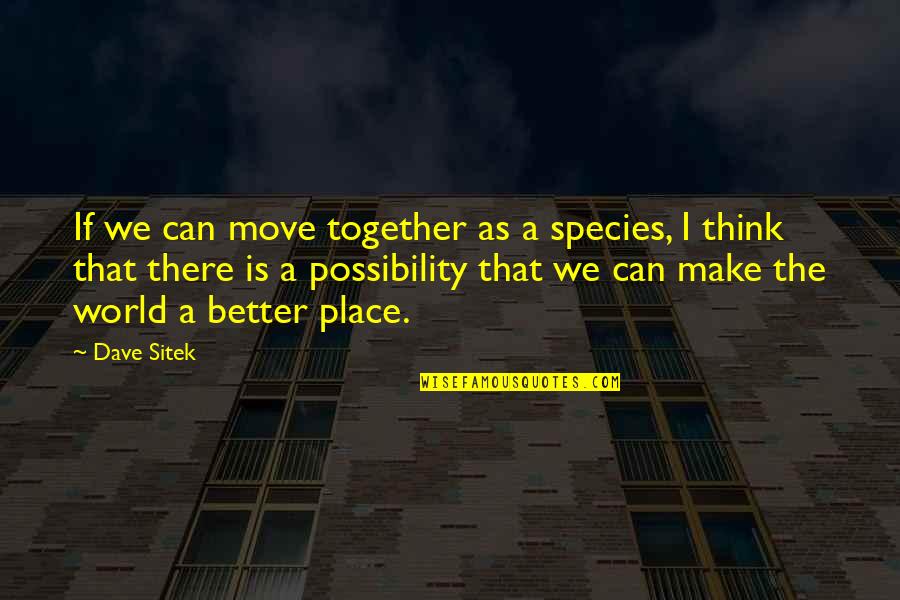 Shark Tanks Quotes By Dave Sitek: If we can move together as a species,