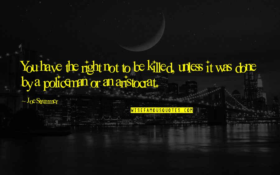 Sharking Compilation Quotes By Joe Strummer: You have the right not to be killed,