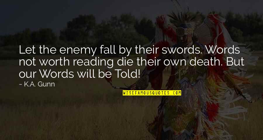 Sharlotte Teague Quotes By K.A. Gunn: Let the enemy fall by their swords. Words