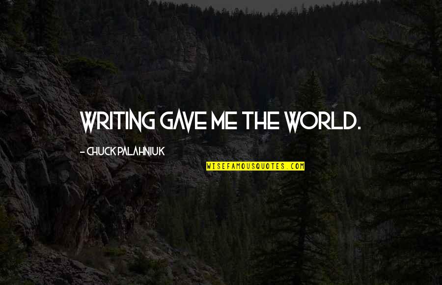 Sharmagne Leland Quotes By Chuck Palahniuk: Writing gave me the world.