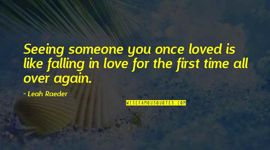 Sharmagne Leland Quotes By Leah Raeder: Seeing someone you once loved is like falling