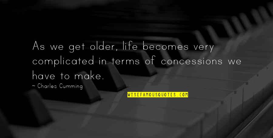 Sharmeen Khan Quotes By Charles Cumming: As we get older, life becomes very complicated