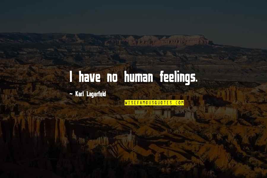 Sharmishtha Patel Quotes By Karl Lagerfeld: I have no human feelings.