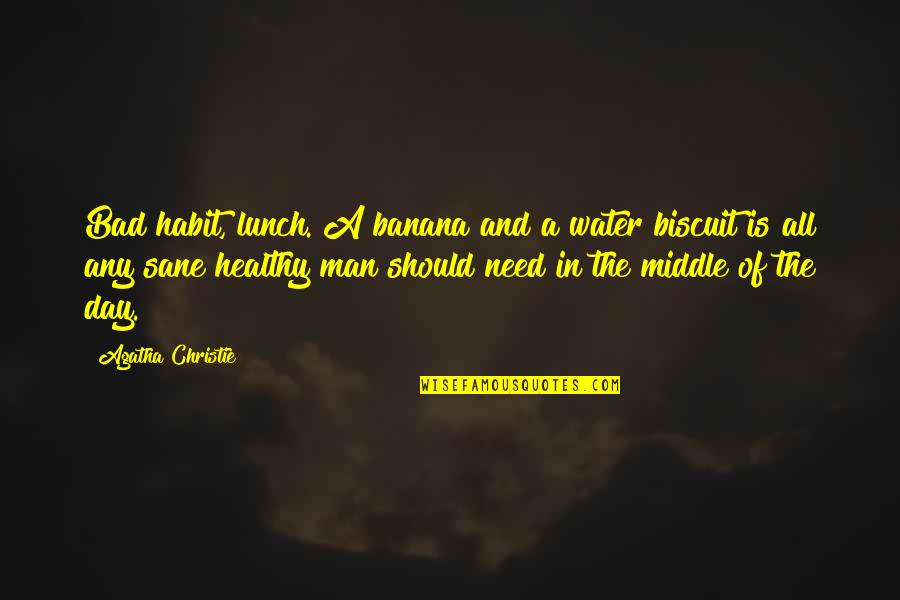 Sharon Eastenders Quotes By Agatha Christie: Bad habit, lunch. A banana and a water